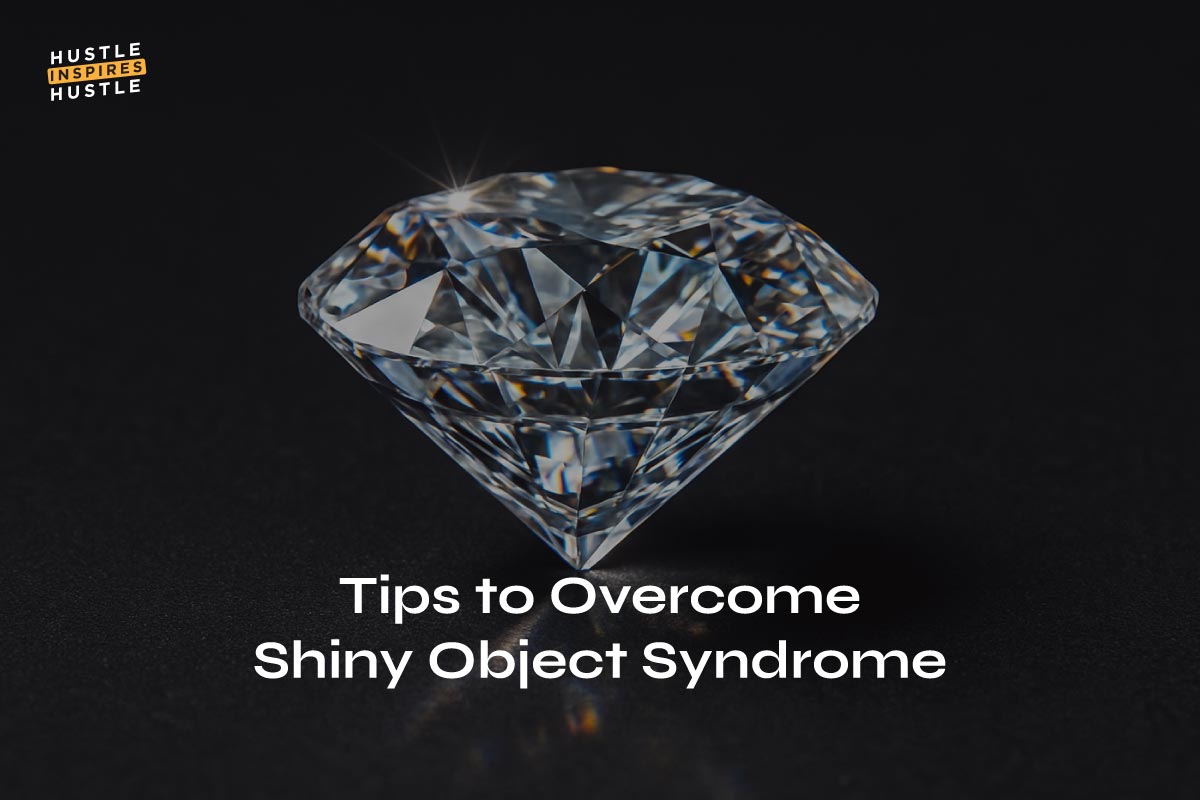 10 Tips to Overcome Shiny Object Syndrome