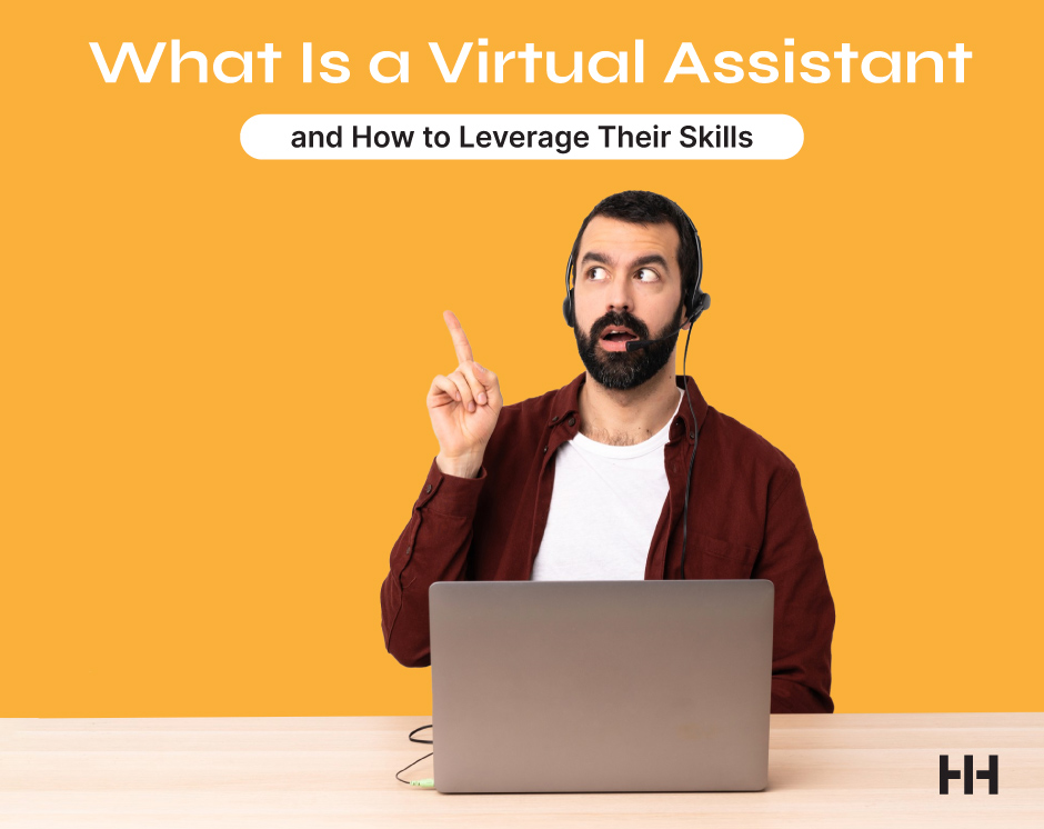 What Is a Virtual Assistant and How to Leverage Their Skills