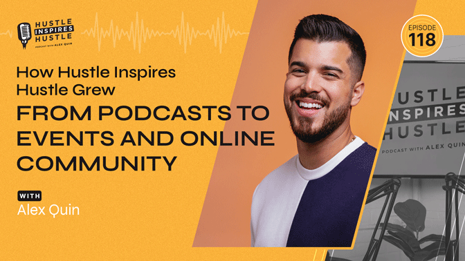 How Hustle Inspires Hustle Grew from Podcasts to Events and Online Community // EP 118