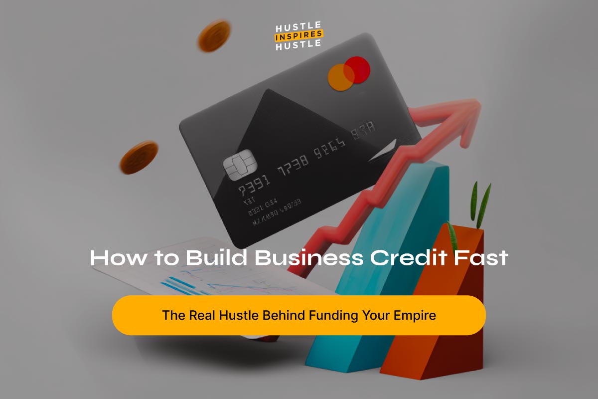 How to Build Business Credit Fast: The Real Hustle Behind Funding Your Empire