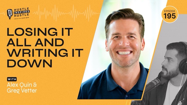 Greg Vetter: Losing It All and Writing It Down - #195