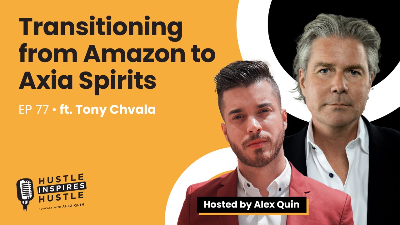 Transitioning from Amazon to Axia Spirits ft Tony Chvala with Alex Quin | EP. 77