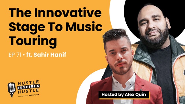 The Innovative Stage To Music Touring ft. Sahir Hanif with Alex Quin | EP. 71
