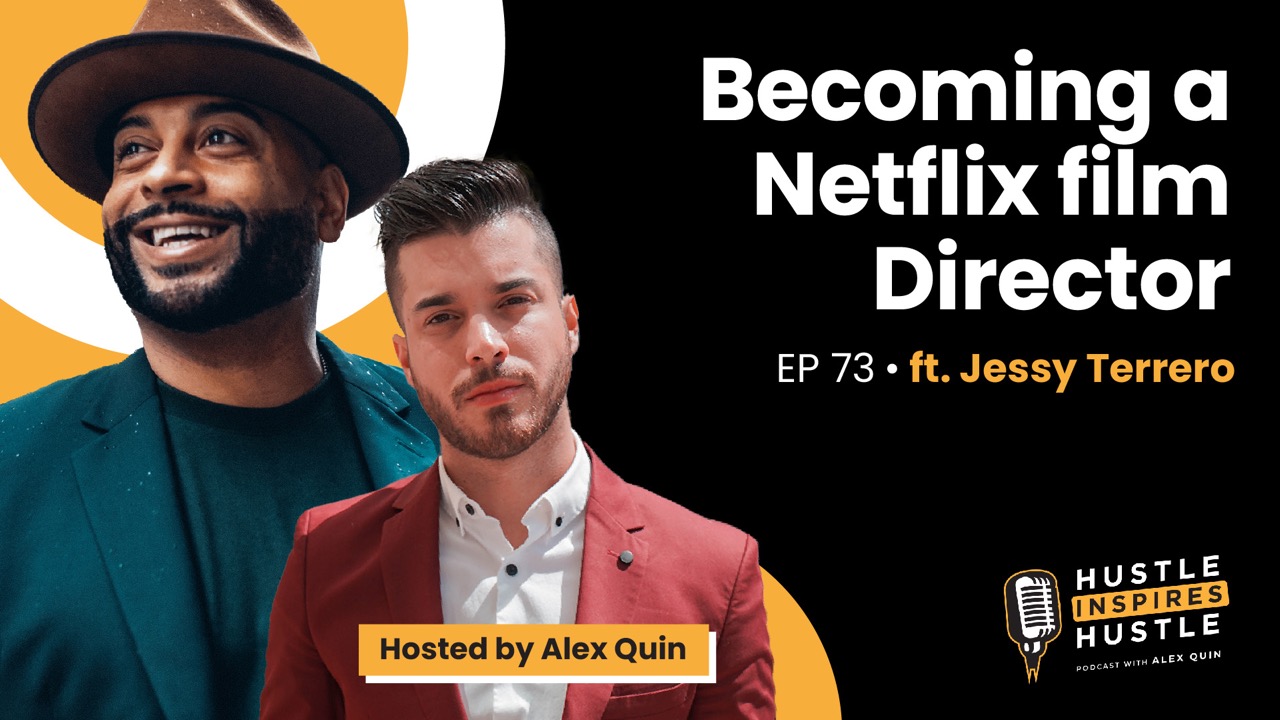 Becoming a Netflix Film Director ft Jessy Terrero with Alex Quin | EP. 73 