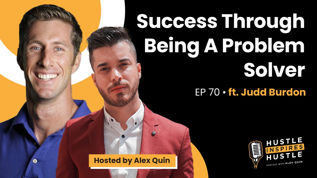 Success Through Being A Problem ft. Judd Burdon with Alex Quin | EP 70