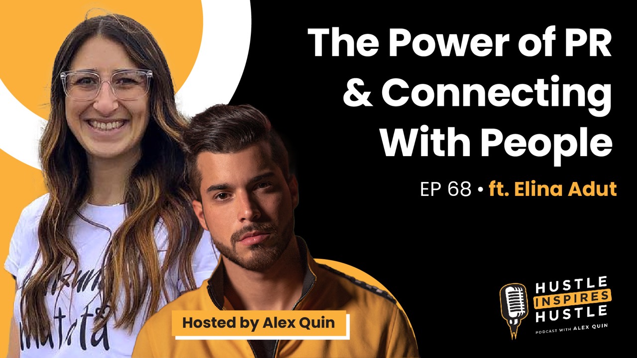 The Power of PR & Connecting With People ft. Elina Adut with Alex Quin | EP. 68