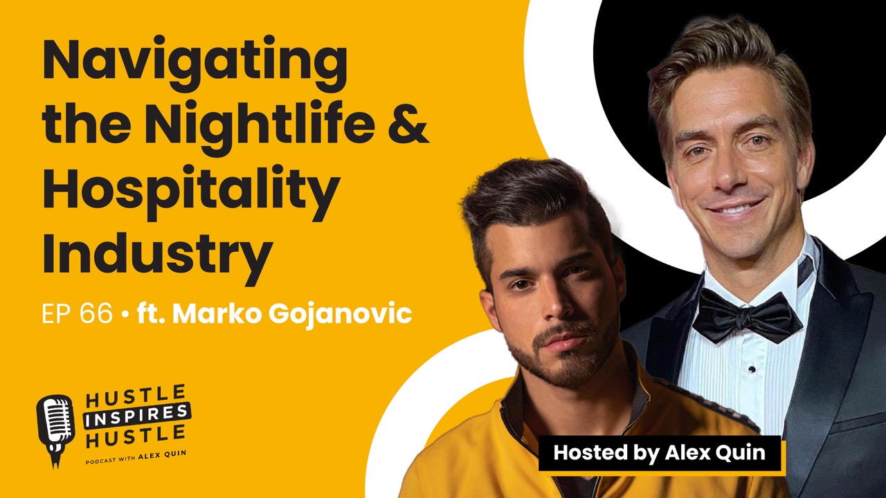 Getting Started in the Nightlife Industry ft. Marko Gojanovic with Alex Quin | EP 66
