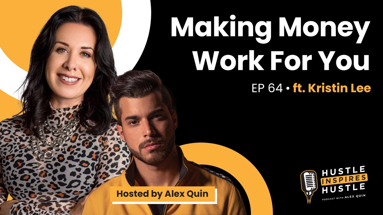Making Money Work For You ft. Kristin Lee with Alex Quin | EP. 64