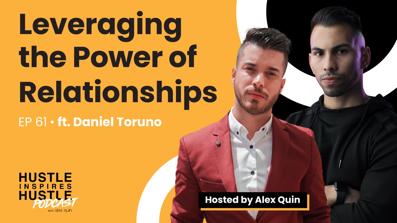 Leveraging the Power of Relationships ft. Daniel Toruno | EP. 61