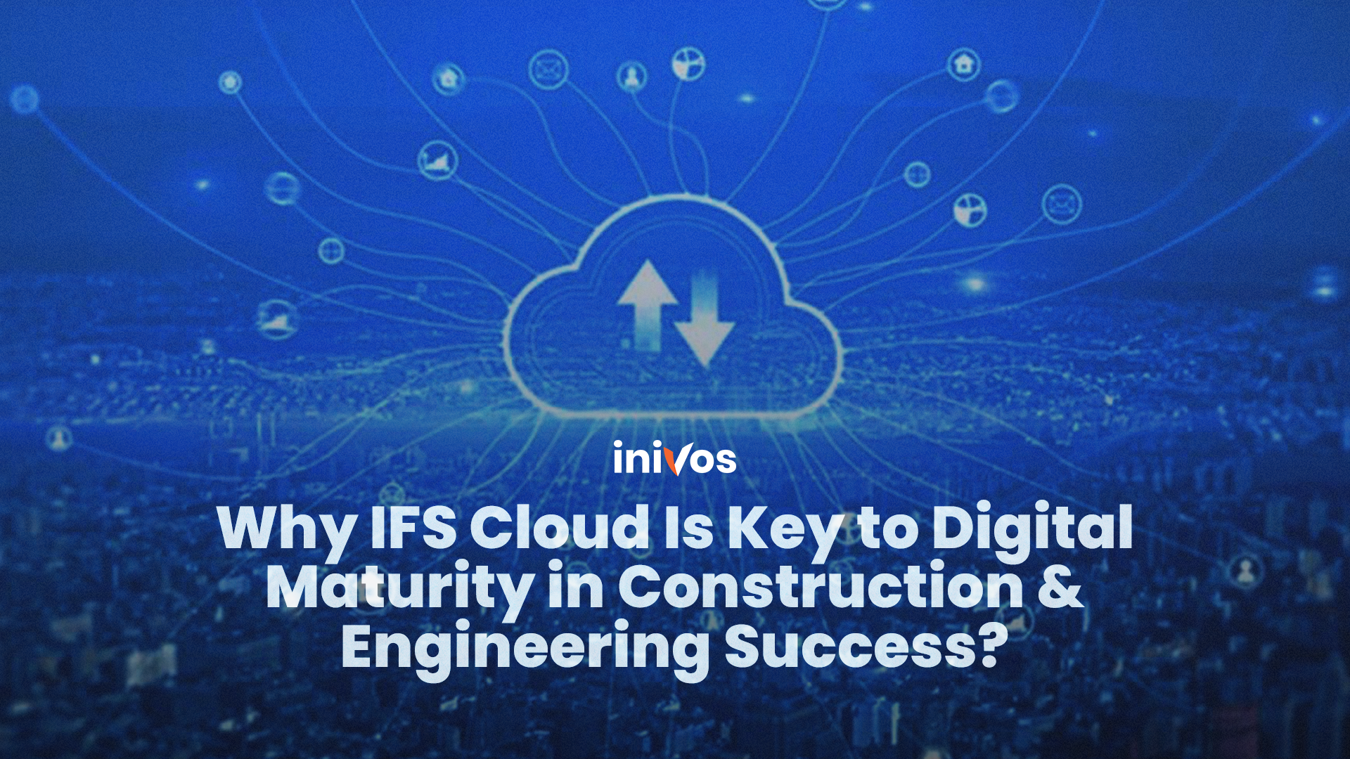 Why IFS Cloud Is Key to Digital Maturity in Construction & Engineering Success 