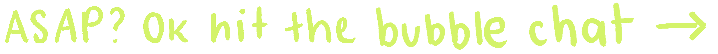 ASAP? Ok hit the bubble chat
