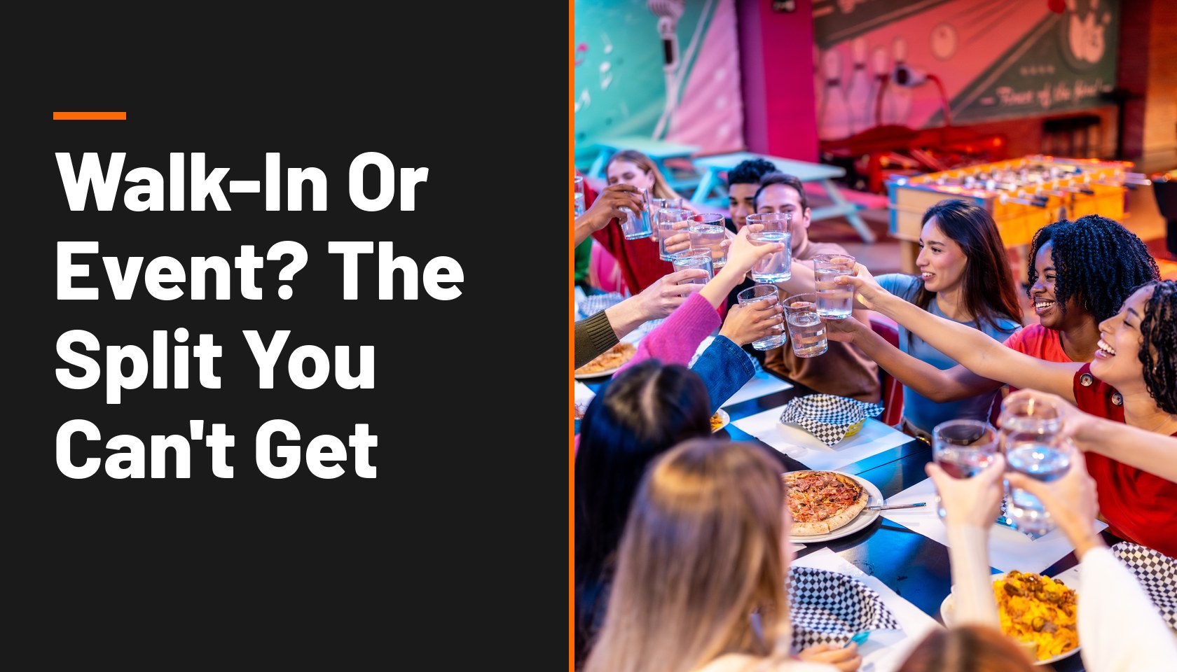 Title card reading Walk-In Or Event? The Split You Can’t Get, beside a photo of a large group raising glasses in a toast at a long table, with a foosball table and arcade games behind them.
