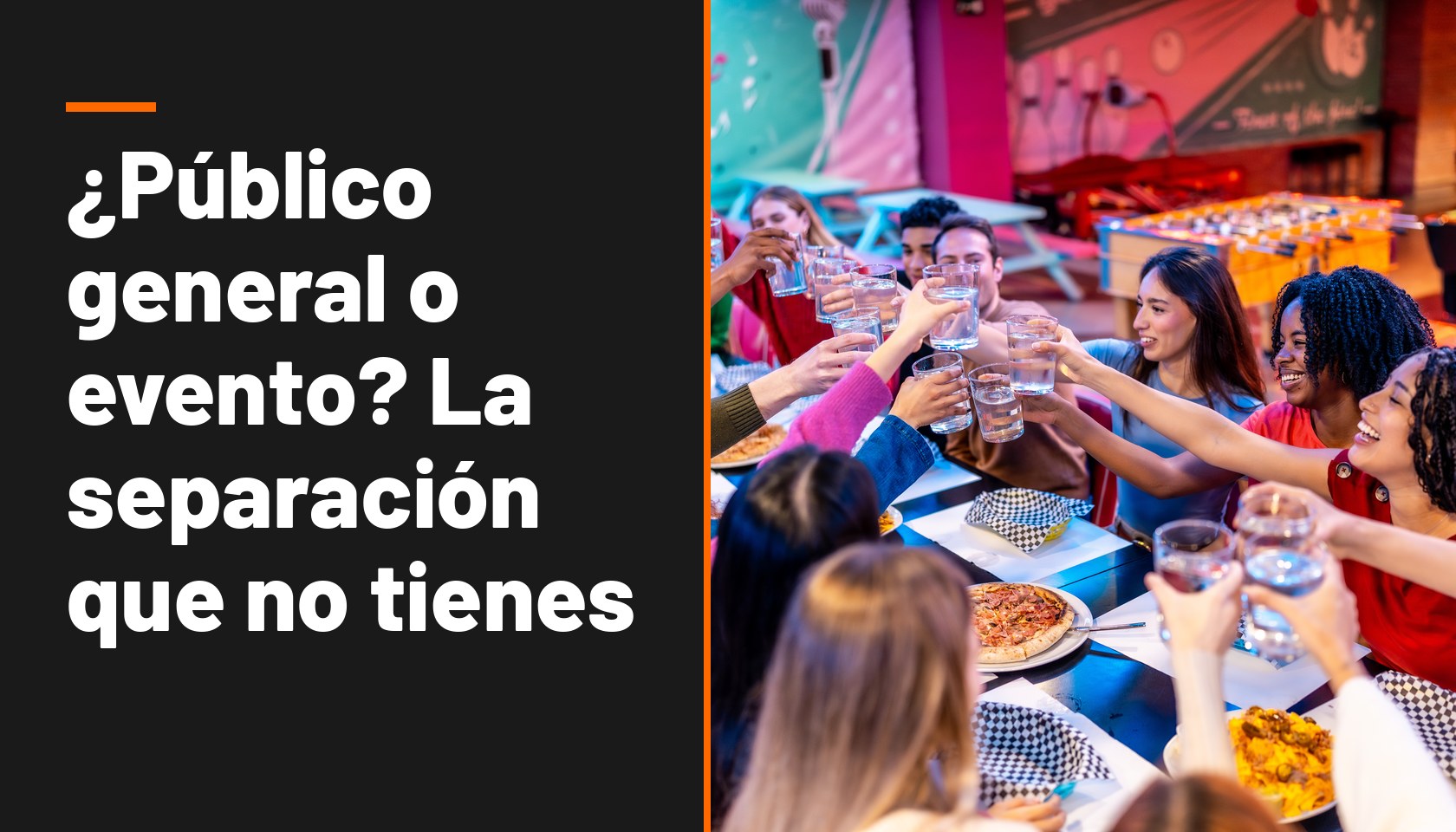 Tarjeta de título que dice ¿Público general o evento? La separación que no tienes, junto a una foto de un grupo grande brindando con vasos en alto en una mesa larga, con un futbolito y juegos de arcade detrás.