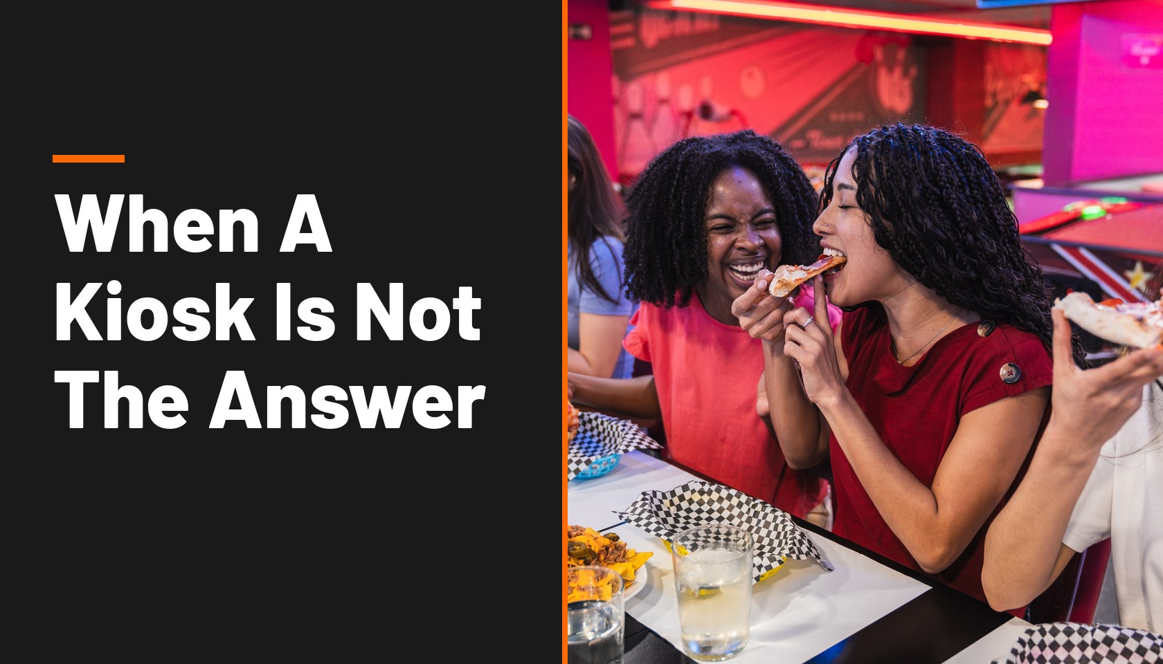 Title card reading When A Kiosk Is Not The Answer, beside a photo of friends laughing and sharing pizza at a table in a bowling and arcade venue.