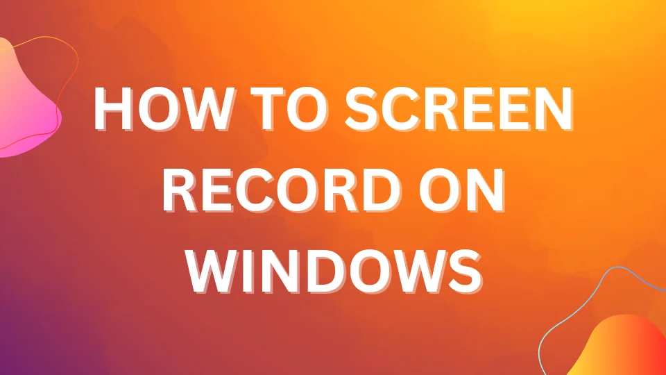 "How to Screren Record on Windows" in front of an orange abstract background.