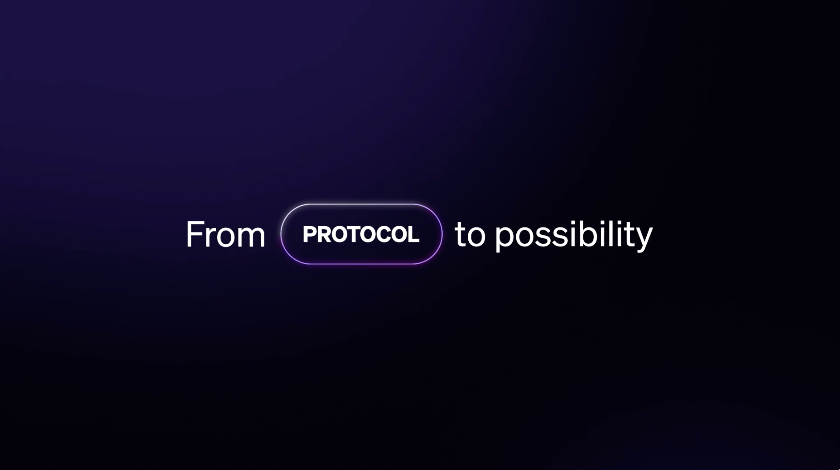 Text on dark background reading: From PROTOCOL to possibility, with PROTOCOL in a glowing rounded rectangle.