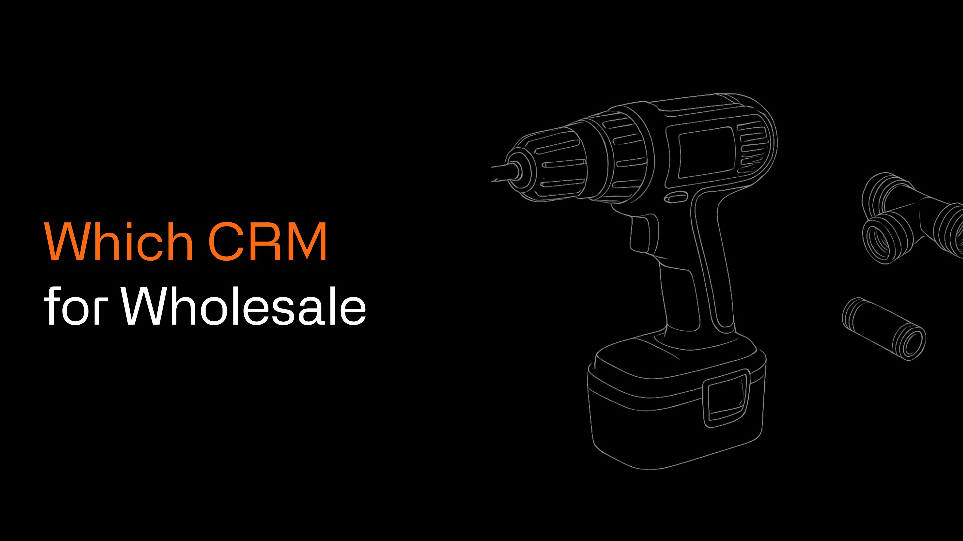 Which CRM for Wholesale Distributors? 5 Options Compared