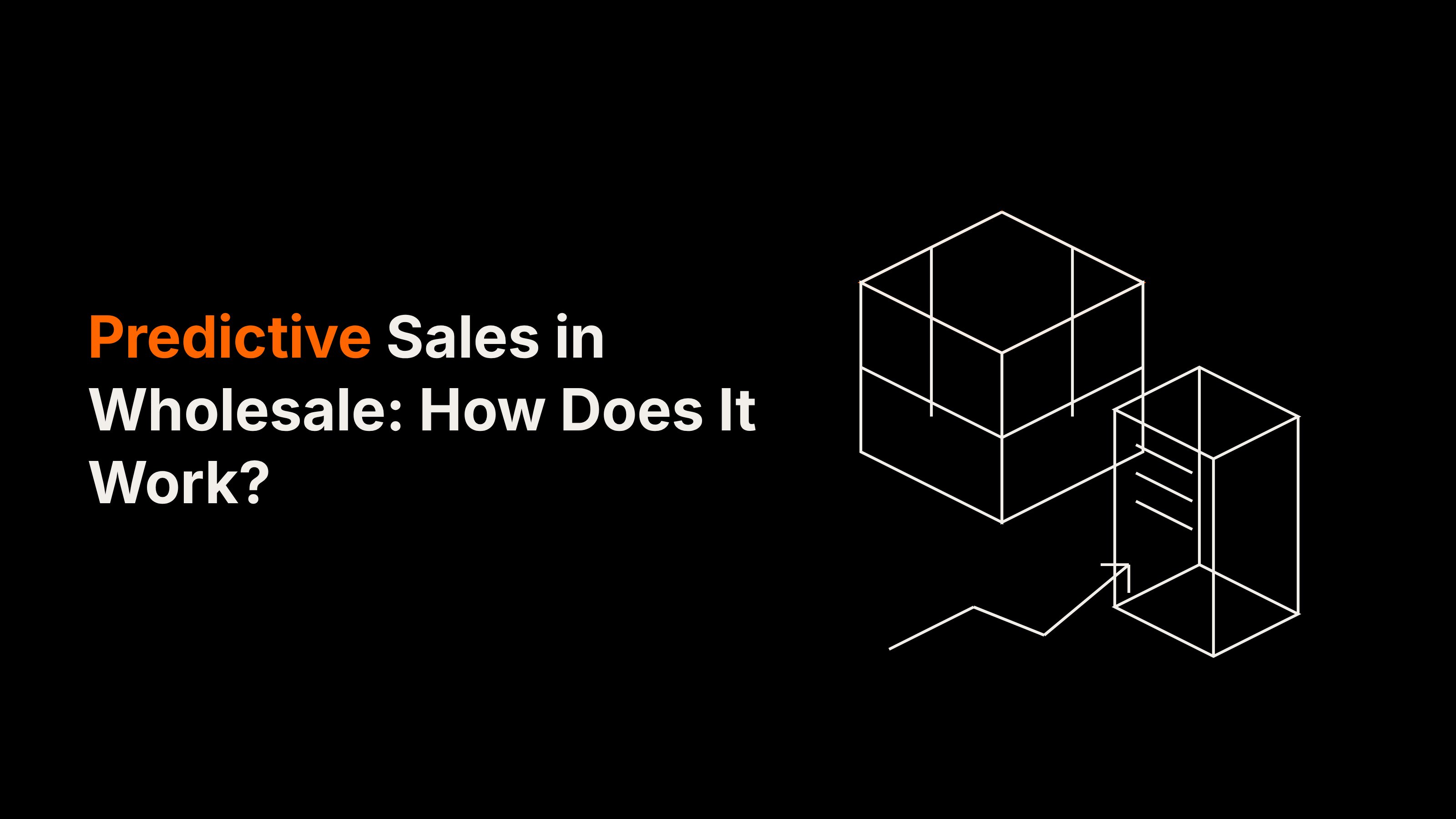 Predictive Sales in Wholesale: How Does It Work?