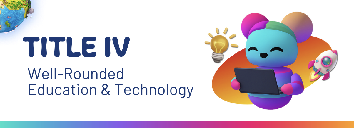 Illustration of a colorful bear using a laptop with a light bulb and rocket icons, next to text titled 'TITLE IV Well-Rounded Education & Technology'.