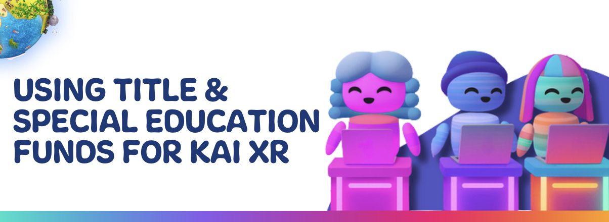 Text reading 'Using Title & Special Education Funds for KAI XR' next to three colorful cartoon characters sitting on stools, each using a laptop.