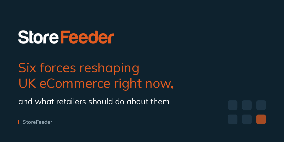 Six Forces Reshaping UK eCommerce | StoreFeeder