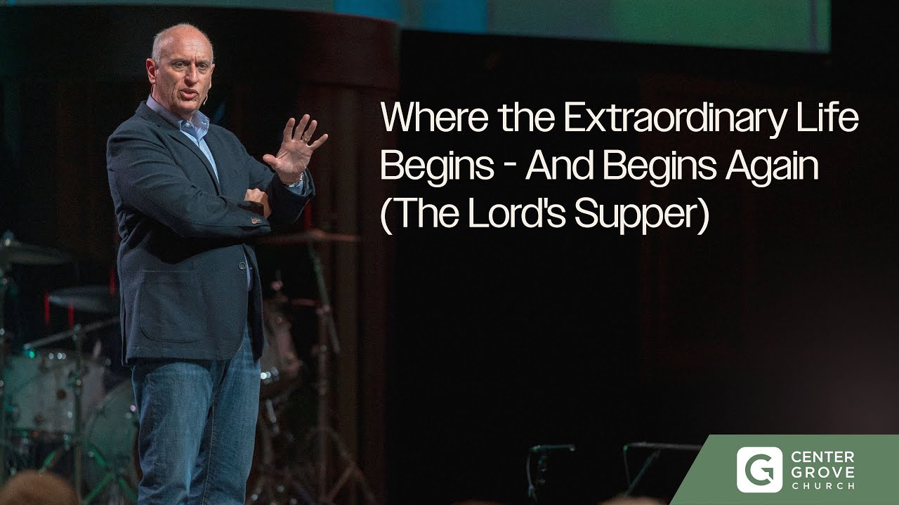 Where the Extraordinary Life Begins - And Begins Again (The Lord's Supper)