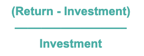 ROI Formula: Return - Investment divided by Investment