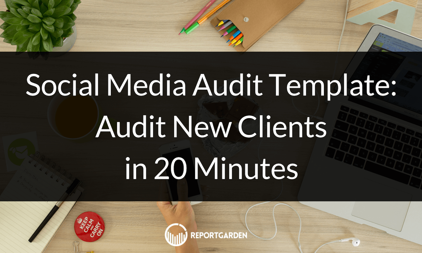 Social Media Audit Template: Audit New Clients in 20 Minutes