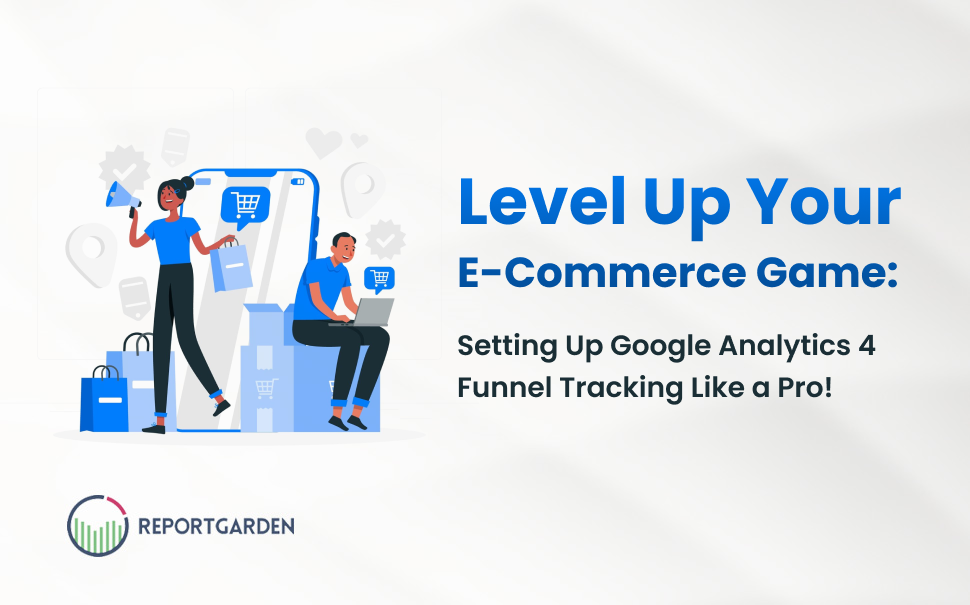 Level Up Your E-Commerce Game: Setting Up Google Analytics 4 Funnel Tracking Like a Pro!