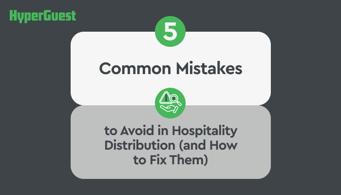 5 Common Mistakes to Avoid in Hospitality Distribution (and How to Fix Them)