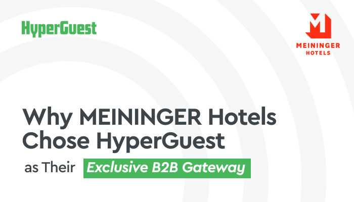 Why MEININGER Hotels Chose HyperGuest as Their Exclusive B2B Gateway