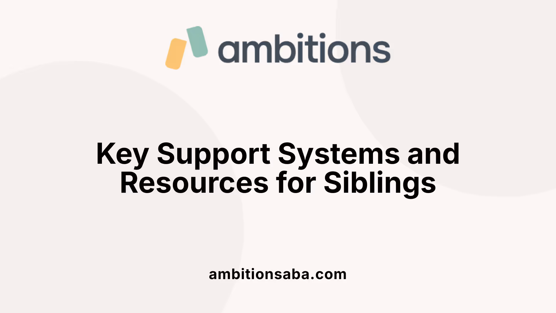 Key Support Systems and Resources for Siblings
