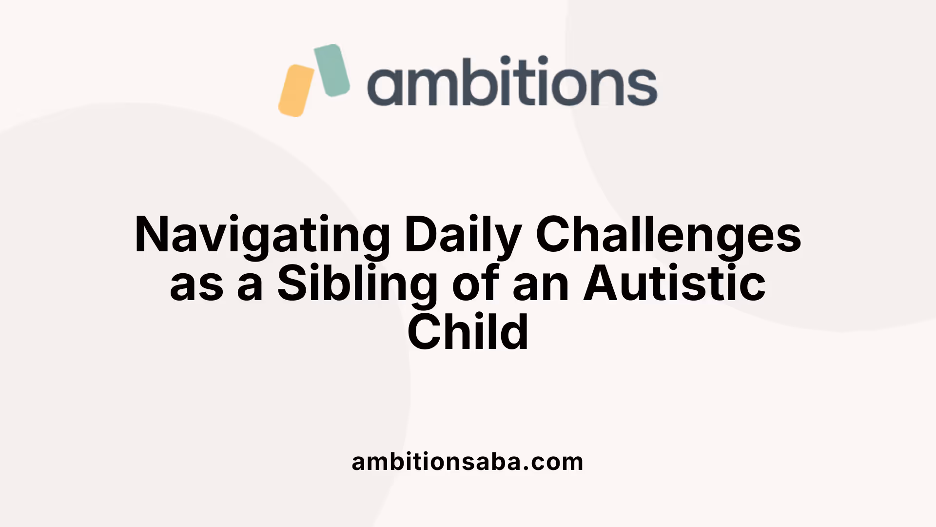 Navigating Daily Challenges as a Sibling of an Autistic Child