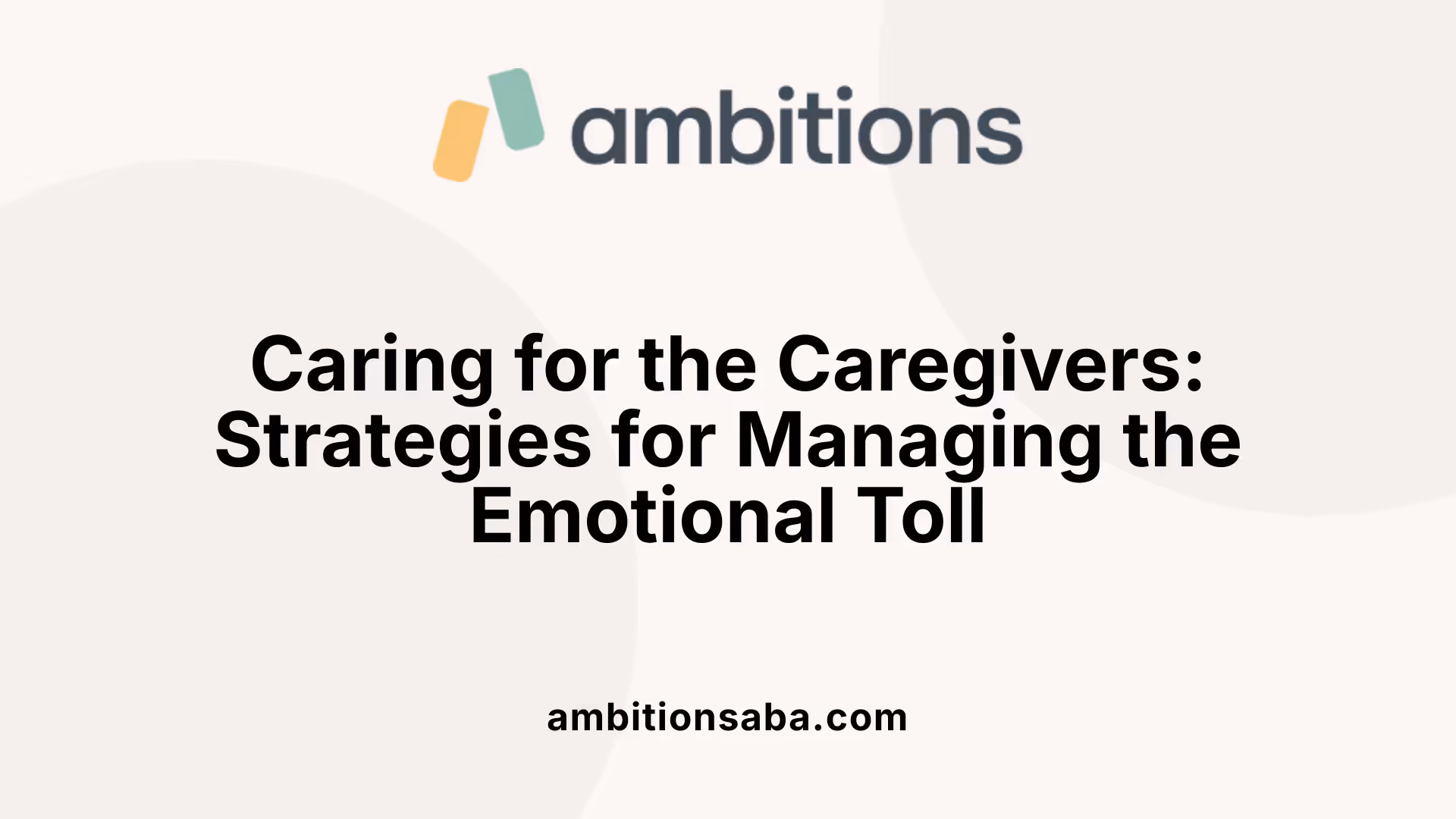 Caring for the Caregivers: Strategies for Managing the Emotional Toll