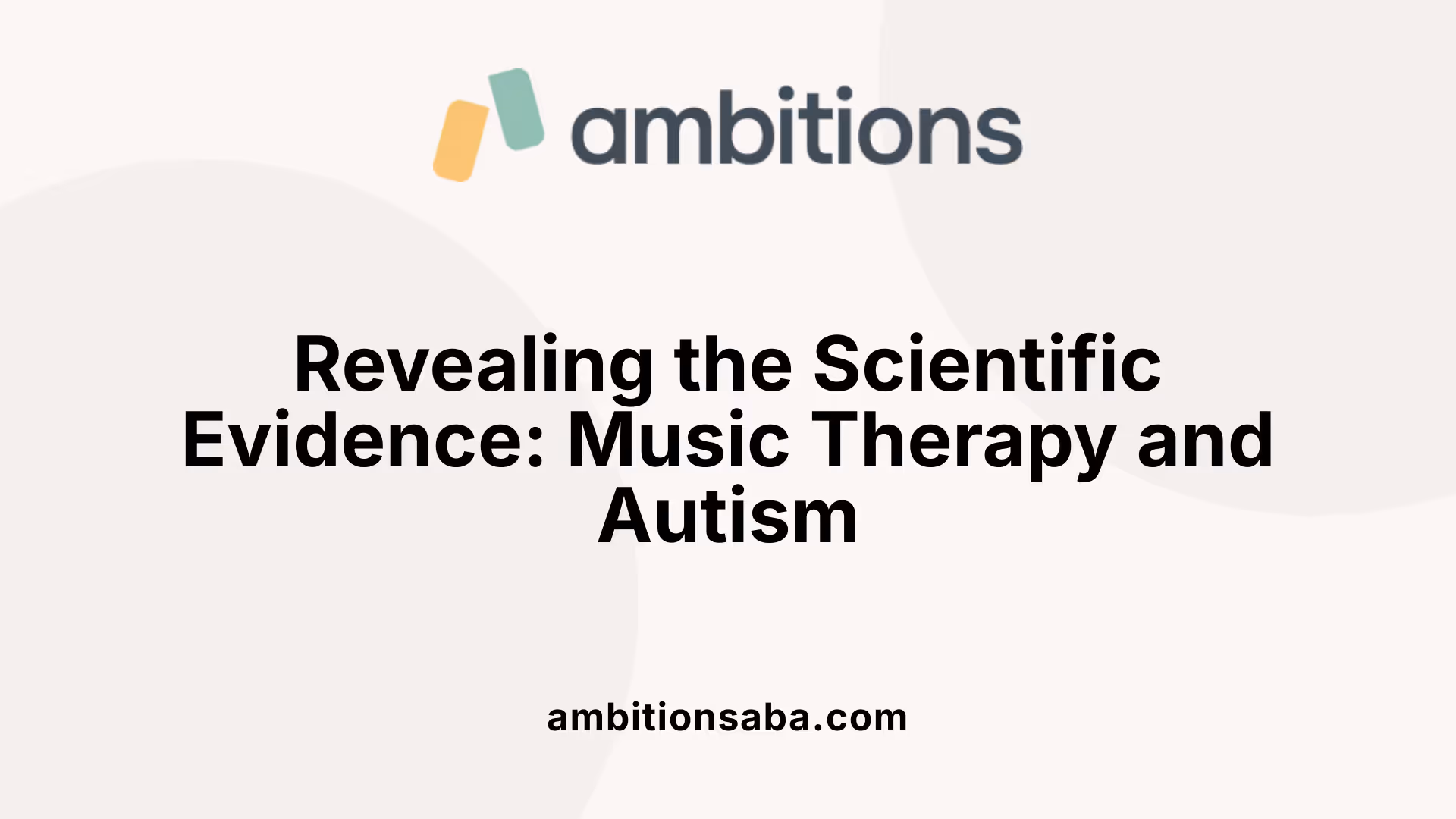 Revealing the Scientific Evidence: Music Therapy and Autism