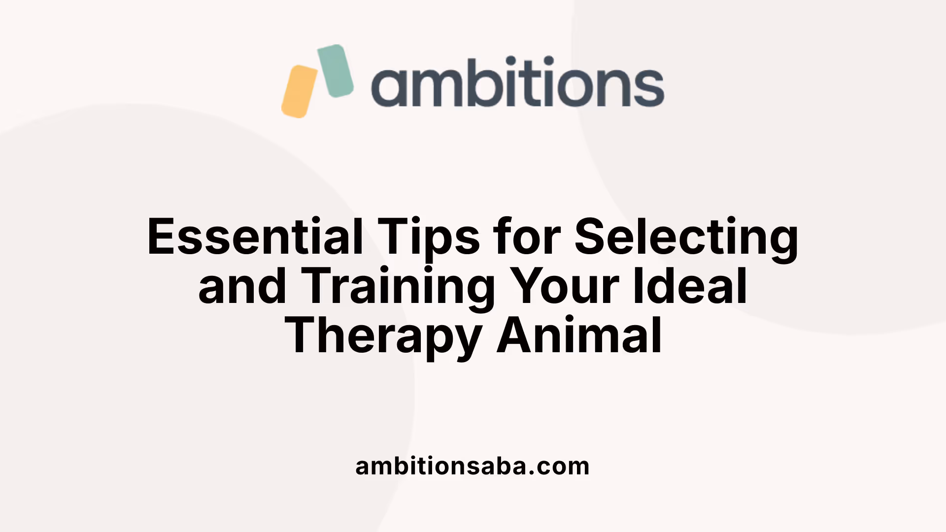 Essential Tips for Selecting and Training Your Ideal Therapy Animal