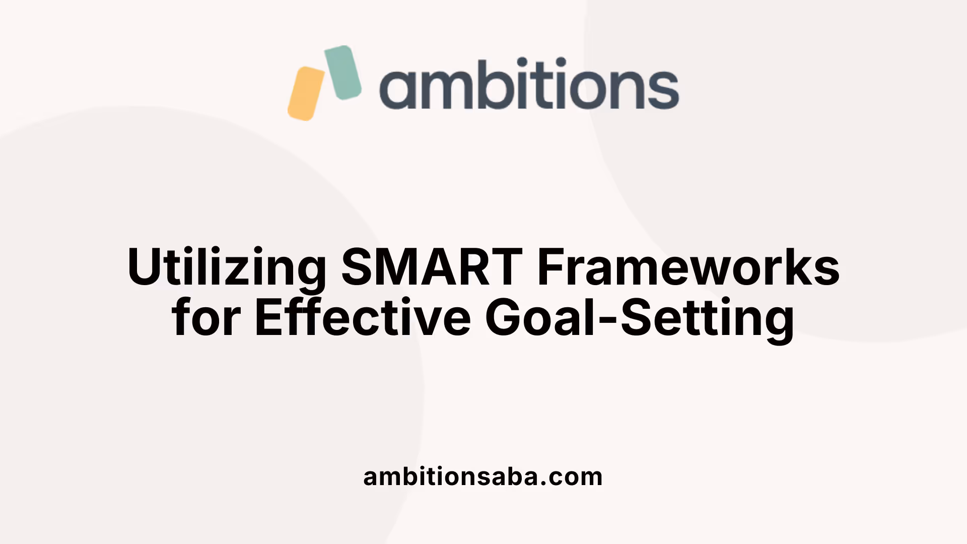 Utilizing SMART Frameworks for Effective Goal-Setting