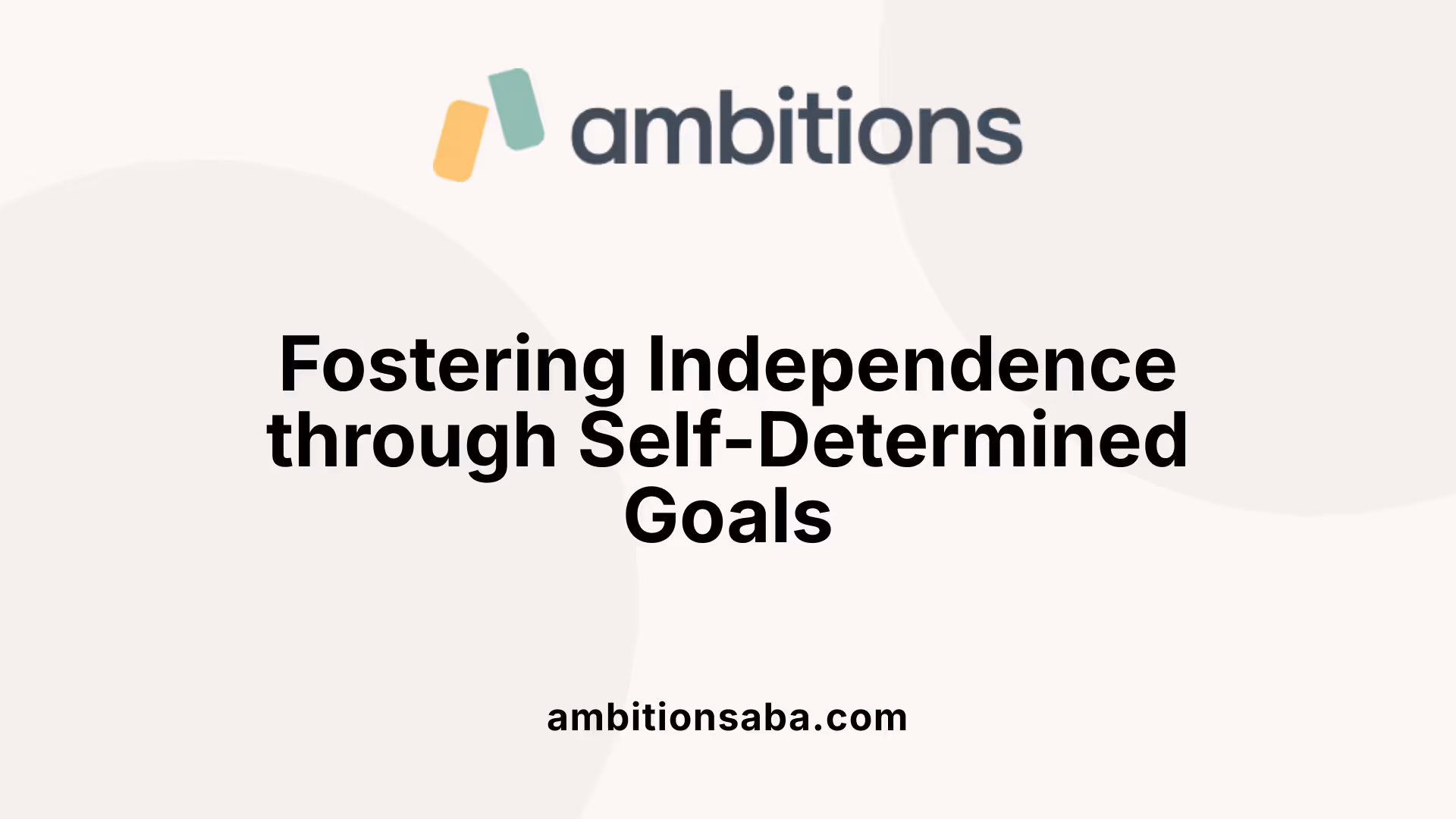 Fostering Independence through Self-Determined Goals