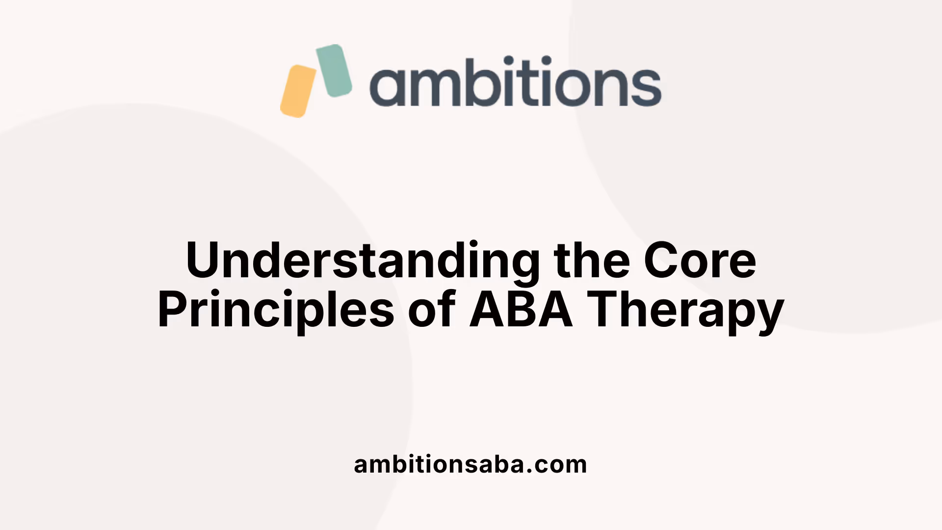 Understanding the Core Principles of ABA Therapy