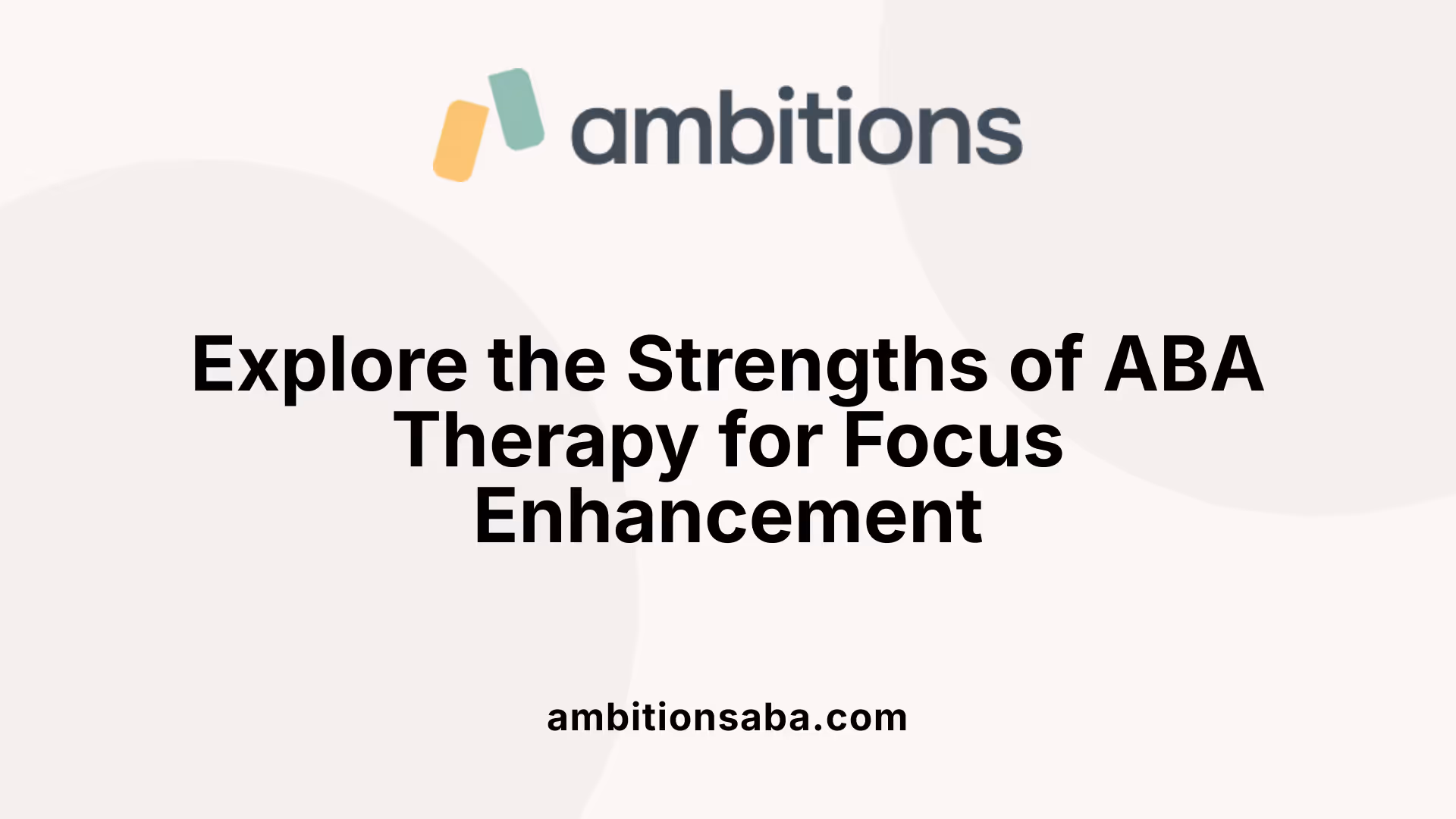 Explore the Strengths of ABA Therapy for Focus Enhancement