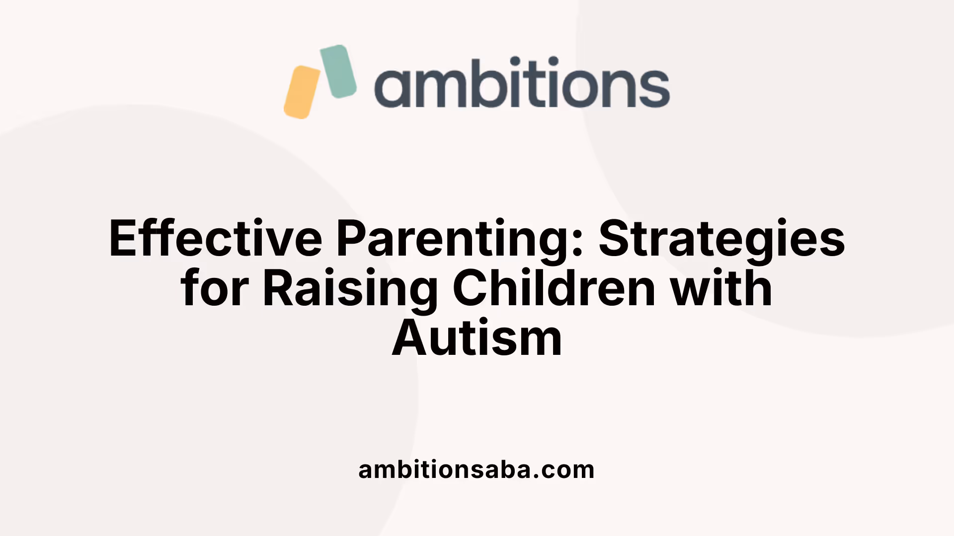 Effective Parenting: Strategies for Raising Children with Autism