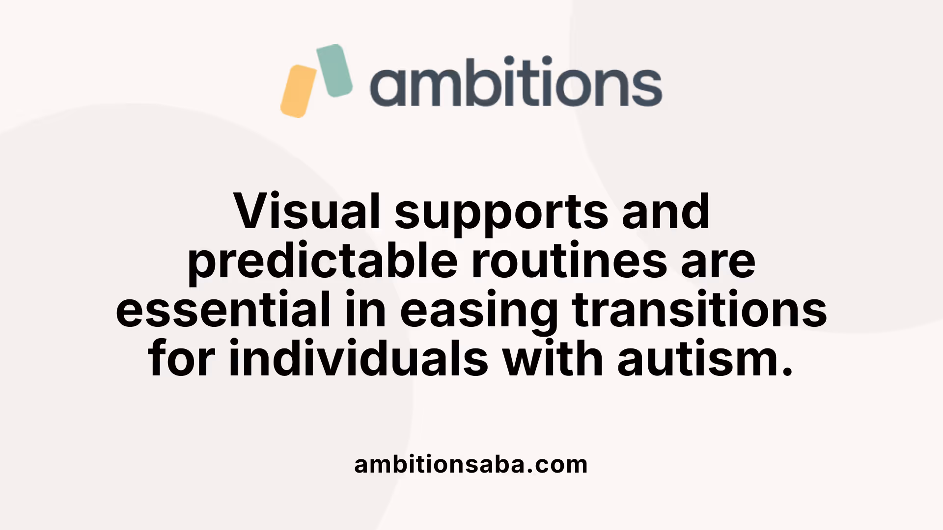 Visual supports and predictable routines are essential in easing transitions for individuals with autism.