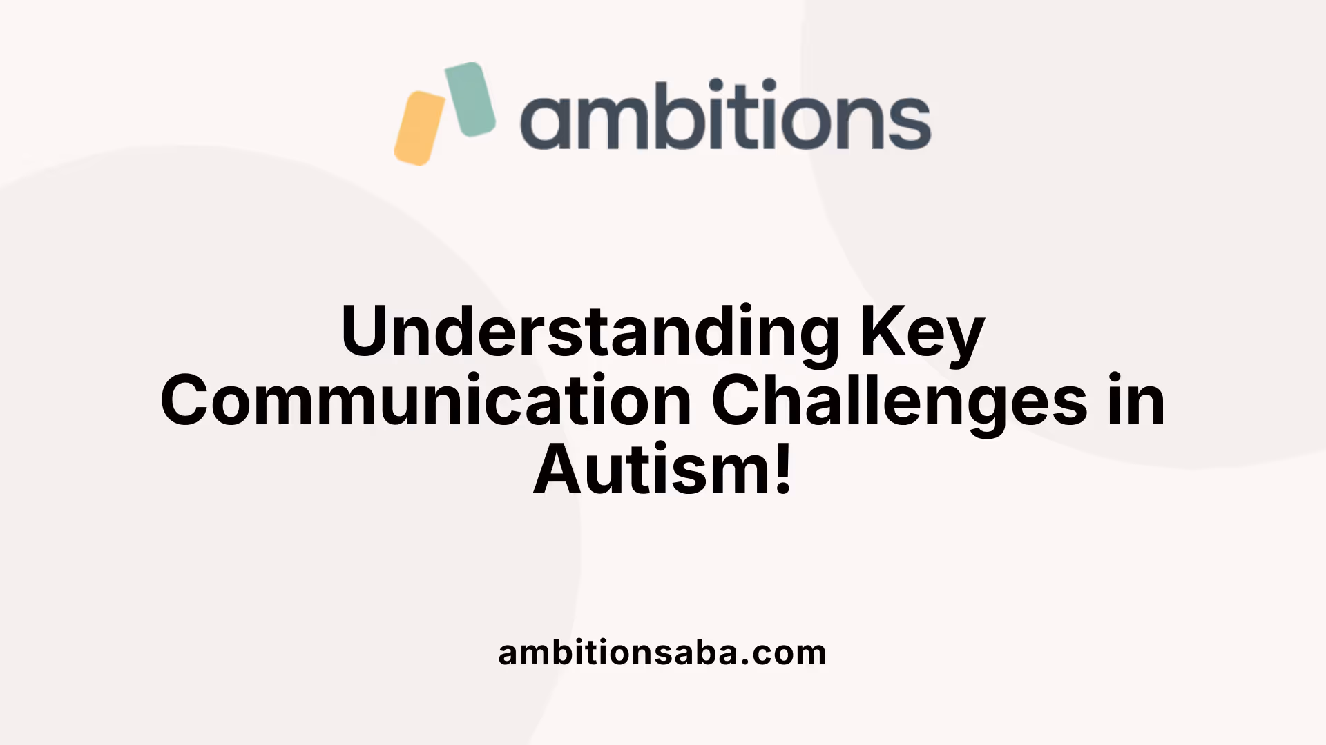 Understanding Key Communication Challenges in Autism!