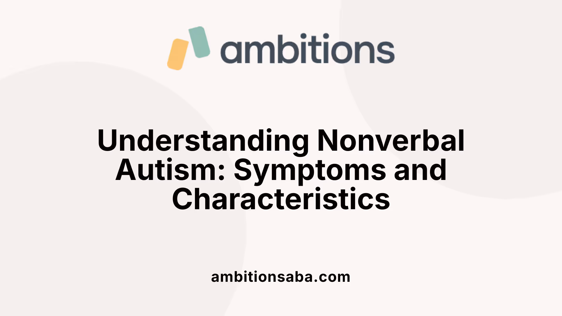 Understanding Nonverbal Autism: Symptoms and Characteristics