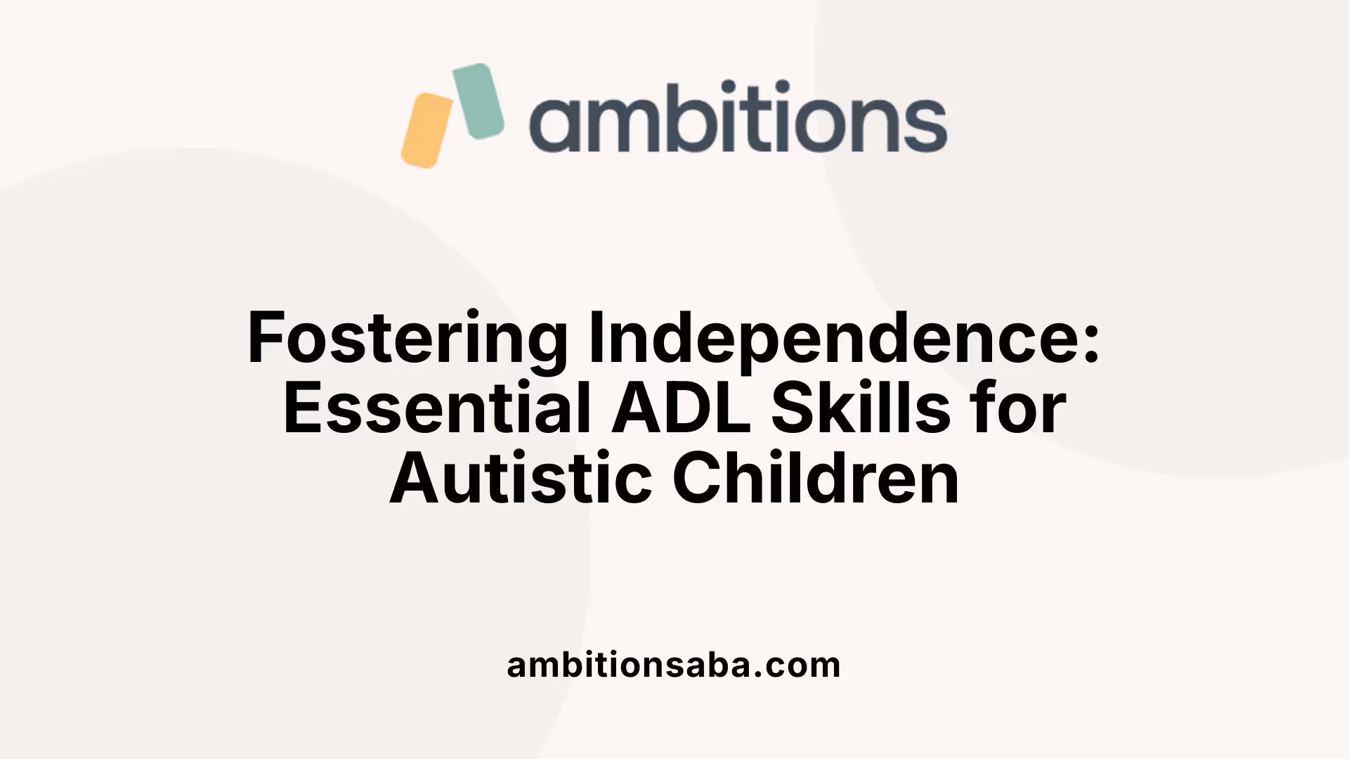 Fostering Independence: Essential ADL Skills for Autistic Children