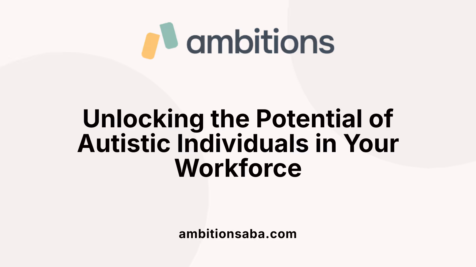 Unlocking the Potential of Autistic Individuals in Your Workforce