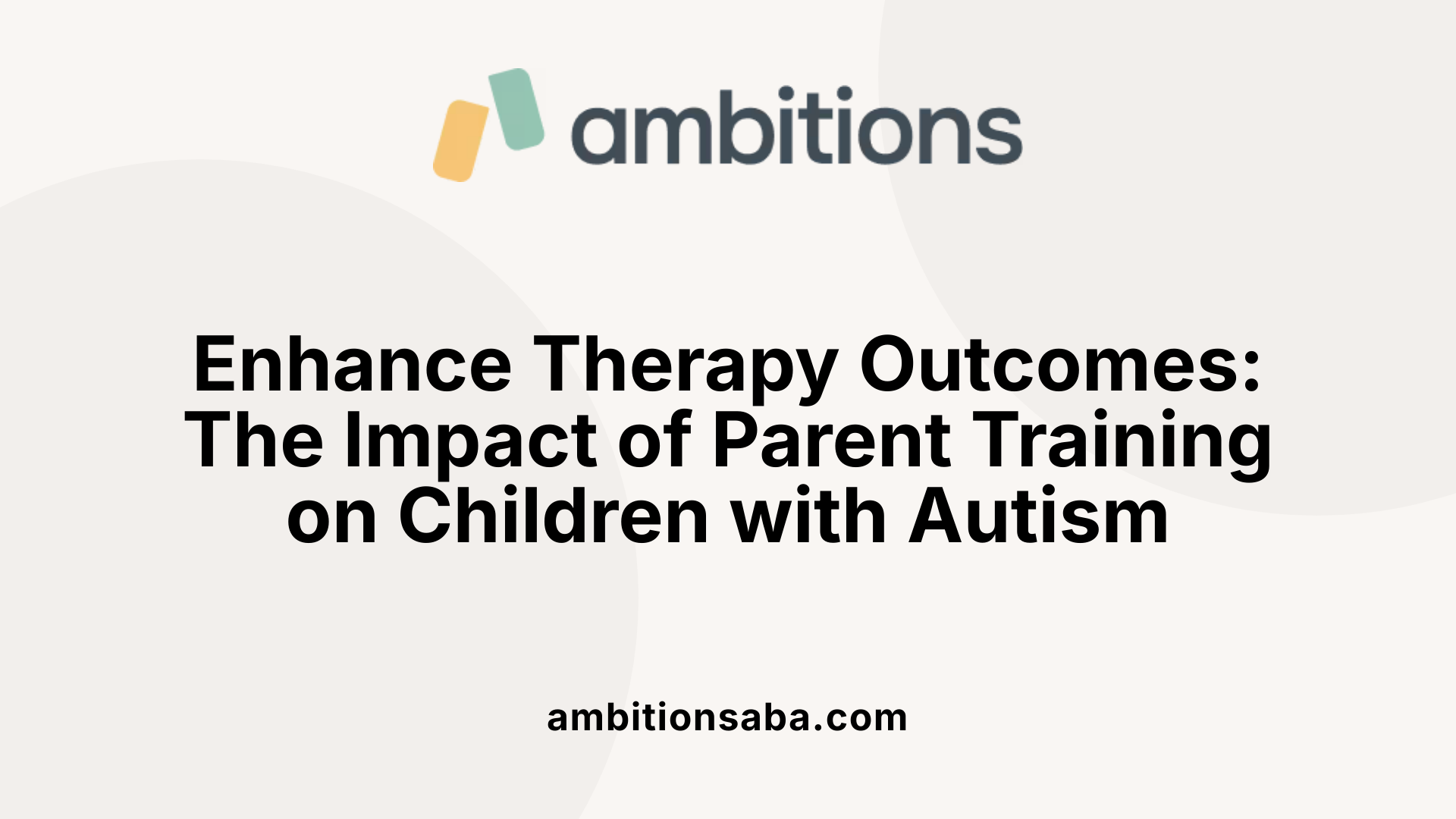 Enhance Therapy Outcomes: The Impact of Parent Training on Children with Autism