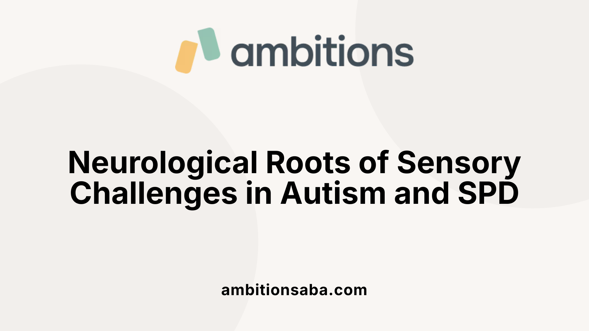 Neurological Roots of Sensory Challenges in Autism and SPD
