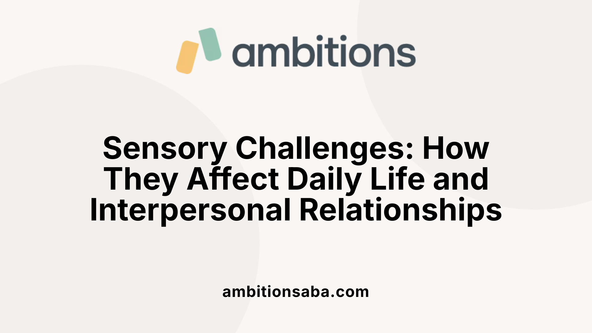 Sensory Challenges: How They Affect Daily Life and Interpersonal Relationships