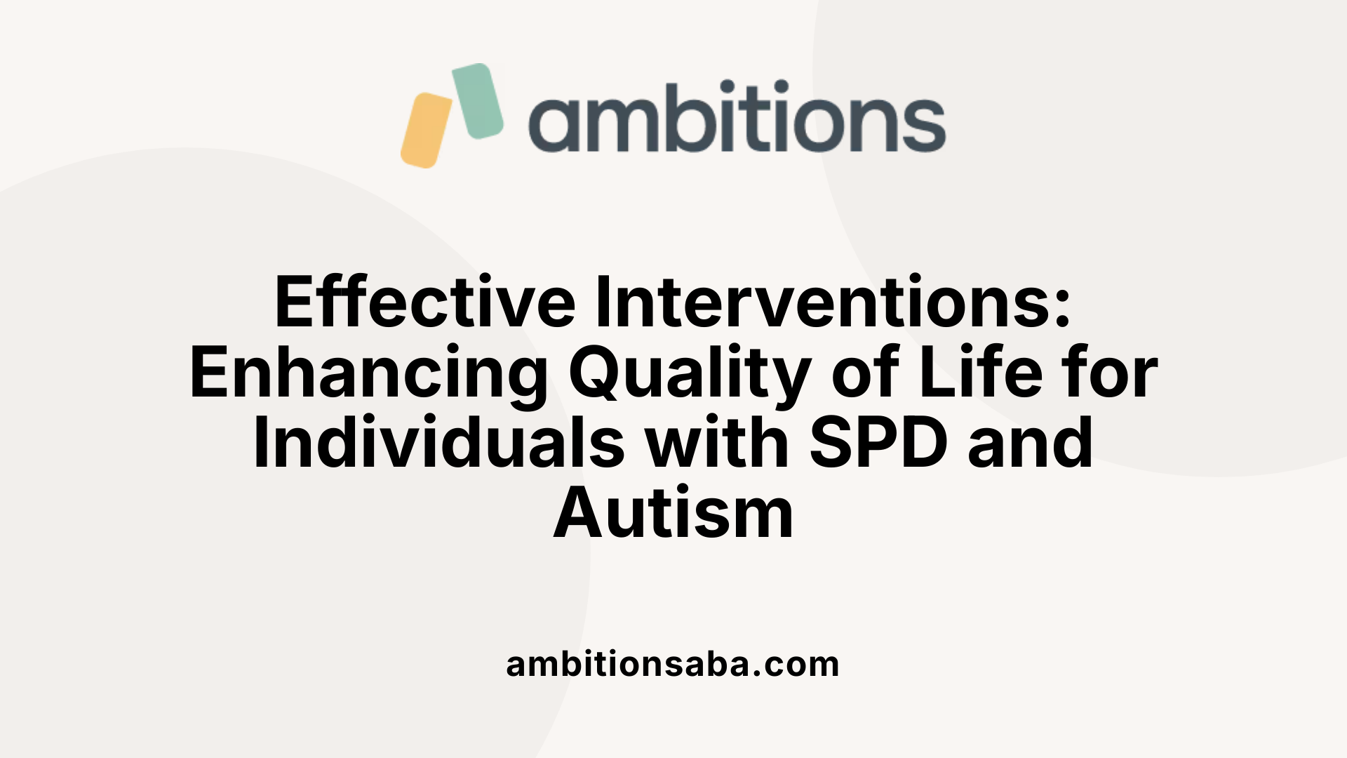 Effective Interventions: Enhancing Quality of Life for Individuals with SPD and Autism